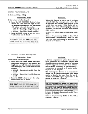 Page 335SYSTEM PARAMETERS PROGRAMMINGinfinite” DVX 
I’Digital Key Telephone System
SYSTEM FEATURES (Cont’d)
C. External Night 
Ring
Programming Steps
If this feature is to be changed:
1.Press the EXT NIGHTRING flexible button
(Button 
#3). This feature will toggle on andoff with each depression, and the display
will update with each depression.l LED off = Ext. Night Ring is disabled
l LED on = Ext. Night Ring is enabled
2.Press the HOLD button to save the entry.
Confirmation tone is heard.
D.Executive Override...