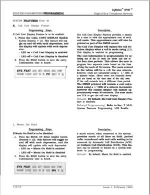 Page 339SYSTEM PARAMETERS PROGWWIMING
infinitem DVX InDigital Key Telephone System
SYSTEM FEATURE!3 (Cont ‘d)K.
Call Cost Display Feature
Programming Steps
If Call Cost Display Feature is to be enabled:1. Press the CALL COST DISPLAY flexible
button (Button # 11). This feature will tog-gle on and off with each depression, and
the display will update with each depres-
sion.l LED on = Call Cost Display is enabled
l LED off = Call Cost Display is disabled
2.Press the HOLD button to save the entry.
Confirmation tone...