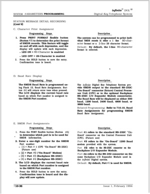 Page 355SYSTEM PARAMETERS PROGRAMMUVG
infinitem DVX InDigital Key Telephone System
STATION MESSAGE DETAIL RECORDING
(cont’d)C. Character Print Assignment
Programming StepsDescription1. Press PRINT FORMAT flexible button
(Button 
#3) to determine the print format
of SMDR records. This feature will toggle
on and off with each depression, and the
display will update with each depression.l LED ON = 
80-Character is enabledThe system can be programmed to print indi-
vidual SMDR records in either a 1 -line 80-char-...