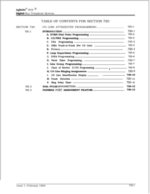 Page 365in.nitem DVX I*
Digital Key Telephone System
TABLE OF CONTENTS FOR SECTION 720
SECTION 720
720.1
720.2
720.3CO LINE ATTRIBUTES PROGRAMMING
.....................................720-lINTRODUCTION....................................................................................
720- 1A. DTMF/Dial Pulse Programming.................................................
720-2B. CO/PBX Programming...............................................................
720-2
C.UNA...