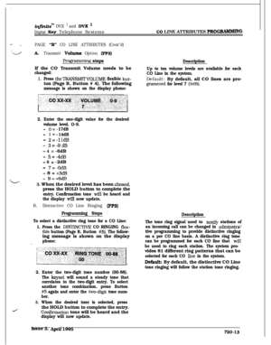 Page 378in$initeRd DVX ’ and DV2I I1Digital 
Keg Telephone Systems
PAGE “B” CO LINE ATTRIBUTES (Cont’d)
ATransmit Volume Option (FP3)
Programminff steps
If the CO Transmit Volume needs to be
changed:
1.Press theTRWSlWITVOLUME flexible but-ton (Page B, Button # 4). The following
message is shown on the display phone:
Co LINE ATTRIBUTES PROGRARdMING
Description
Up to ten volume levels are available for each
CO Line in the system.Default: By default, all CO lines are pro-
grammed for level 7 (OdB).
J
2. Enter the...