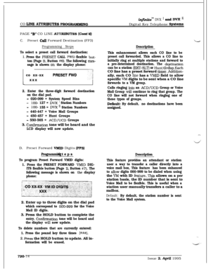 Page 379CO I ATTRIBUTE PROG-GPAGE 
‘73” CO LINE ATTRKBUTES (Cont’d)
C.Preset Cdl Forward Destination (FP3)
Programming Steps
To select a preset call forward destination:
1. Press the PRESET CALL FWD flexible but-
infistite” DVX I and DVX *IDigital Key Telephone 
SJTstemS
Description
This enhancement allows each CO line to be
preset call forwarded. This allows a CO line to
initially ring at multiple stations and forward to
a pre-determined destination. The 
dqtination
can be a station (EKT-SLT) or Hunt.&&p.Each...