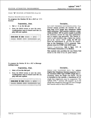 Page 423STATION ATTRIBUTES PROGRAMMINGin.nitem DVX InDigital Key Telephone System
PAGE 
“B” STATION ATTRIBUTES (Cont’d)
Station Identification (Cont’d)
To program the Station ID for a SLT or OPX
Station:
Programming StepsDescription
1.Dial a [ 51 on the dial pad.SLT/OFF PREMISE EXTENSION (OPX): This
2.Press the HOLD button to save the entry.external module provides the interface for oneConfirmation tone is heard and the 
dis-long loop (OPX) single line telephone (2500
play will now update.type) extension. This...