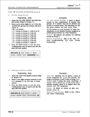 Page 429STATION ATTRIBUTES PROGRAMMINGinfznite” DVX I’Digital Key Telephone System
PAGE 
“B” STATION ATTRIBUTES (Cont’d)
G.CO Line Group Access
Programming Steps
1.Press the CO LINE GROUP ACCESS flex-
ible button (Page B, Button 
#7).
2.Enter up to seven digits (0, or l-7) for the
outside line groups the station will have
access to.
- [0] = no access
- [l] = access to Group 1, Code 9 or 81
- [2] = access to Group 2, Code 82
- [3] = access to Group 3, Code 83
- [4] = access to Group 4, Code 84
- [5] = access to...