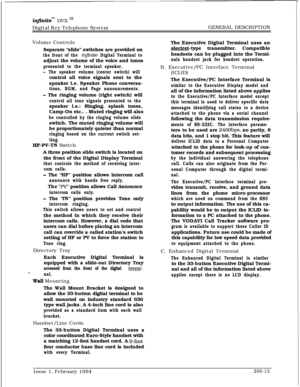 Page 45infzniteTM DVX I’Digital Key Telephone SystemGENERAL DESCRIPTION
Volume Controls
Separate “slide” switches are provided on
the front of the inQ?nite Digital Terminal toadjust the volume of the voice and tones
presented to the terminal speaker.
- The speaker volume (center switch) willcontrol all voice signals sent to the
speaker i.e. Speaker Phone conversa-
tions, BGM, and Page announcements.
- The ringing volume (right switch) will
control all tone signals presented to thespeaker i.e.: Ringing, splash...