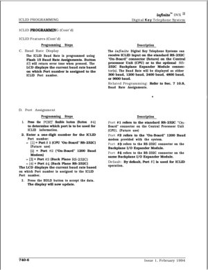 Page 443ICLID PROGRAMMINGin.nitem DVX ILIDigital Key Telephone System
ICLID 
PROGRAMMING (Cont’d)
ICLID Features (Cont’d)
Programming StepsC. Baud Rate Display
The ICLID Baud Rate is programmed usingFlash 15 Baud Rate Assignments. Button
#3 will return error tone when pressed. TheLCD displays the current baud rate based
on which Port number is assigned to the
ICLID Port number.Description
The 
infinite Digital Key Telephone Systems canreceive ICLID input on the standard RS-232C
“On-Board” connector (future) on...