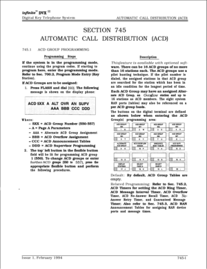 Page 445infxnitem DVK I’Digital Key Telephone System
AUTOMATIC CALL DISTRIBUTION (ACD)
SECTION 745
AUTOMATIC CALL DISTRIBUTION (ACD)
745.1ACD GROUP PROGRAMMING
Programming StepsIf the system is in the programming mode,
continue using the program codes. If starting toprogram here, enter the programming mode.
Refer to Sec. 700.2, Program Mode Entry (Key
Station).If ACD Groups are to be assigned:
1.Press FLASH and dial [60]. The following
message is shown on the display phone:
Where:
- 5XX = ACD Group Number...