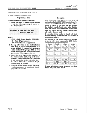 Page 466@initem DVX I’UNIFORM CALL DISTRIBUTION 
(UCD)Digital Key Telephone System
UNIFORM CALL DISTRIBUTION (Cont’d)
D. UCD Station Assignment(s)
Programming StepsTo program stations into a UCD group:
1.Press the Page “B” flexible button (Button
# 19). The following message is shown on
the display phone.
Where:
- 5XX = UCD Group Number (550-557)
- B = Page “B” parameters
- ### = UCD Station assignments
2. The top left button in the flexible button
field will be lit for programming UCD
group 1 (550). To change...