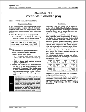 Page 473infhitem DVX I’Digital Key Telephone System
VOICE MAIL GROUPS 
(WI)
SECTION 755VOICE MAIL GROUPS 
(VM)755.1VOICE MAIL PROGRAMMING
Programming StepsIf the system is in the programming mode,
continue using the program codes. If starting toprogram here, enter the programming mode.
Refer to Sec. 700.2, Program Mode Entry (Key
Station).
If Voice Mail Groups are to be programmed:1. Press FLASH and dial 
1651. The following
message is shown on the display phone.
Where:
- G = Voice Mail group number (O-7)
- AAA...