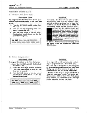 Page 475inflnitem DVX I’Digital Key Telephone System
VOICE 
lvIAIL GROUPS (VM)VOICE MAIL GROUPS (Cont’d)
C.“Retrieve” Mail Index Entry
Programming StepsTo program the “Retrieve” mail index 
(out-pulsing table) to be accessed by the Voice Mail
group:
1.Press the RETRIEVE flexible button (But-
ton 
#ll).
2.Enter the one-digit outpulsing table num-ber (O-7) on the dial pad.
3.Press the HOLD button to save the entry.Confirmation tone is heard and the dis-
play will now update.
D. Station Assignment(s)
Programming...