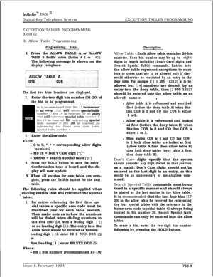 Page 485infxnitem DVX InDigital Key Telephone SystemEXCEPTION TABLES PROGRAMMING
EXCEPTION TABLES PROGRAMMING
(Cont’d)
B. Allow Table Programming
Programming Steps1. Press the ALLOW TABLE A or ALLOW
TABLE B flexible button (Button # 1 or #3).The following message is shown on the
display telephone:/ALLOW TABLE A
The first two bins locations are displayed.
2.Enter the two-digit bin number (01-20) of
the bin to be programmed.It is recommended that: Bin 17 
be teservedfor an t?ntrg that will reference speciaZ...