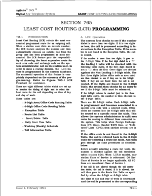 Page 491inflnitem DVX I’
Digital Key Telephone SystemLEAST COST ROUTING (LCR) PROGRAMMING
SECTION 765LEAST COST ROUTING (LCR) 
PROGWMING
765.1INTRODUCTION
Least Cost Routing (LCR) selects the most eco-
nomical programmed route for an outgoing call.
When a station user dials an outside number,
the LCR feature analyzes the number and then
automatically chooses an outside line from the
group that has been programmed as most eco-
nomical. The LCR feature puts the responsibil-ity of choosing the least expensive route...