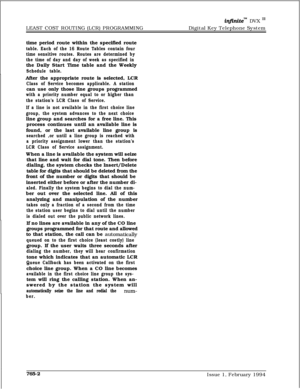 Page 492injinitem DVX I’LEAST COST ROUTING (LCR) PROGRAMMINGDigital Key Telephone System
time period route within the specified route
table. Each of the 16 Route Tables contain four
time sensitive routes. Routes are determined by
the time of day and day of week as specified inthe Daily Start Time table and the Weekly
Schedule table.After the appropriate route is selected, LCR
Class of Service becomes applicable. A stationcan use only those line groups programmed
with a priority number equal to or higher than
the...