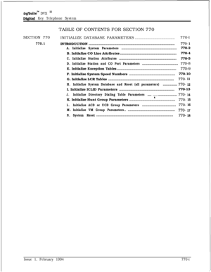 Page 513infmite” DVX I’
Digital Key Telephone SystemTABLE OF CONTENTS FOR SECTION 770
SECTION 770
770.1INITIALIZE DATABASE PARAMETERS
.......................................770-l
INTRODUCTION....................................................................................
770- 1
A. Initialize System Parameters......................................................770-2
B. Initialize CO Line Attributes.......................................................770-4
C. Initialize Station...