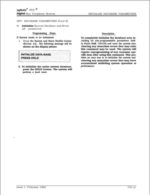 Page 526infkitem DVX I’
Digital Key Telephone System
INITIALIZE DATABASE PARAMETERS
INIT. DATABASE PARAMETERS (Cont’d)
H.
InitiaIize System Database and Reset
(all parameters)
Programming Steps
Description
If System needs to be initialized:
1.Press the System and Reset flexible button
(Button 
#S) . The following message will beshown on the display phone:
2. To initialize the entire system database,
press the HOLD button. The system will
perform a hard reset.To completely initialize the database area in-
cluding...