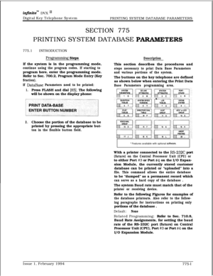 Page 534infznite” DVX I’Digital Key Telephone System
PRINTING SYSTEM DATABASE PARAMETERS
SECTION 775PRINTING SYSTEM DATABASE 
PARAJUETERS
775.1INTRODUCTION
Program.ming Steps
If the system is in the programming mode,
continue using the program codes. If starting toprogram here, enter the programming mode.
Refer to Sec. 700.2, Program Mode Entry (Key
Station).
If 
DataBase Parameters need to be printed:
1.Press FLASH and dial [85]. The following
will be shown on the display phone:
2.Choose the portion of the...