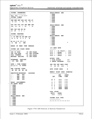 Page 536infkiteTM DVX I’Digital Key Telephone System
PRINTING SYSTEM DATABASE PARAMETERS
SYSTEM PARAMETERS
Eng. Ver.
2.3D-0FFFSYSTEM TIMERS
-SHR EHR ART XFR PFT CFN PT
60180
14510152CPT CFT PTO COT SRT MWT HFT
1801015320010HFD CQT ACB RR RG
10 300 0 3
SYSTEM FEATURES
A0 SY ENR EO PW BGM LCR
N Y NYYY N
AC GL S CC 
MH V Q
N NN N YNN
BARGE IN WARN TONE ENABLED
SYSTEM LED FLASH RATES
INC CO RING30 IPM FLASH
INC ICM RING120 IPM FLUTTER
CALL FORWARD
30 IPM FLASH
MESSAGE WAITING15 IPM FLASH
ATTENDANT STATIONS
100 ###...