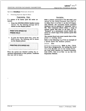 Page 545PRINTING SYSTEM DATABASE PARAMETERSinfznitem DVX I’Digital Key Telephone System
System 
DataBase Printouts (Cont’d)
F.Printing System Speed Bins
Programming Steps
If a printout of the System speed dial entries are
desired:
1.Press the SYSTEM SPEED flexible button
(Button #6). The following message will beshown on the display phone:
2.To print the System Speed bins, press the
HOLD button. The following will be shownon the display phone:
PRINTINTSISSP,.,,,
When the system has finished sending the...