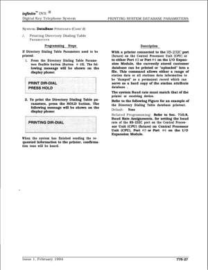 Page 560infxnitew DVX I’Digital Key Telephone System
PRINTING SYSTEM DATABASE PARAMETERS
System 
DataBase Printouts (Cont’d)
J.Printing Directory Dialing Table
Parameters
Programming Steps
If Directory Dialing Table Parameters need to be
printed:
1.Press the Directory Dialing Table Parame-
ters flexible button (Button 
# 10). The fol-lowing message will be shown on the
display phone:
2. To print the Directory Dialing Table pa-
rameters, press the HOLD button. The
following message will be shown on the
display...