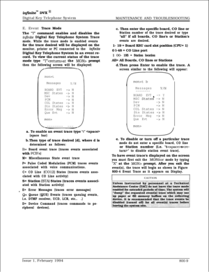 Page 577inJinitem DVX I’Digital Key Telephone System
MAINTENANCE AND TROUBLESHOOTING
E. Event Trace Mode
The 
“‘I? command enables and disables the
inJnite Digital Key Telephone System Trace
mode. While the trace mode is enabled eventsfor the trace desired will be displayed on the
monitor, printer or PC connected to the infiniteDigital Key Telephone System in an event re-
cord. To view the current status of the trace
mode type 
‘“I”‘at the MON> prompt
then the following screen will be displayed:
mon>t
Messages...