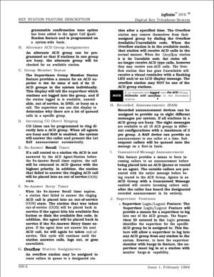 Page 81KEY STATION FEATURE DESCRIPTIONinfinitem DVX ‘I1Digital Key Telephone System
grammable confirmation tone option
has been added to the Agent Call Quali-fication feature and is programmed on
a system-wide basis.B.Alternate ACD Group Assignments
An alternate ACD group can be pro-
grammed so that if stations in one group
are busy, the alternate group will be
checked for an available station.C. Group Member Status
The Supervisors Group Member Status
feature provides a means for an ACD su-
pervisor to view the...