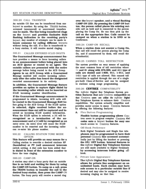 Page 85KEY STATION FEATURE DESCRIPTIONin.niteTM DVX ‘I1Digital Key Telephone System
300.20 CALL TRANSFER
An outside CO line can be transferred from one
keyset to another. By using the TRANS button,
screened (announced) or unscreened transferscan be made. The line being transferred rings
on the 
keyset and provides Exclusive Hold
flashing indication to the receiving party’s
keyset. Any number of attempts can be made tolocate someone by calling different 
keysets
without losing the call. If a line is transferred...