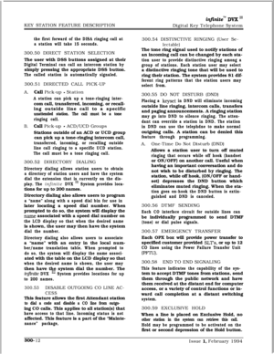 Page 91KEY STATION FEATURE DESCRIPTIONinfiniteTM DVX ‘I1Digital Key Telephone System
the first forward of the DISA ringing call at
a station will take 15 seconds.300.50 DIRECT STATION SELECTION
The user with DSS buttons assigned at their
Digital Terminal can call an intercom station bysimply pressing the appropriate DSS button.
The called station is automatically signaled.300.51 DIRECTED CALL PICK-UP
A.
Gail Pick-up - Station
A station can pick up a tone-ringing inter-com call, transferred, incoming, or...