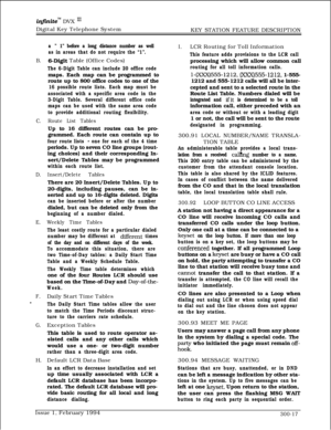 Page 96inftnitem DVX ‘I1Digital Key Telephone System
KEY STATION FEATURE DESCRIPTION
B.
C.
D.
E.
F.
v
G.H.
a “ 1” before a long distance number as well
as in areas that do not require the “1”.
6-Digit Table (Office Codes)
The 6-Digit Table can include 20 office codemaps. Each map can be programmed to
route up to 800 office codes to one of the
16 possible route lists. Each map must be
associated with a specific area code in the
3-Digit Table. Several different office code
maps can be used with the same area...