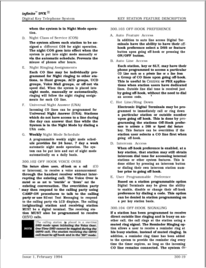 Page 98infinitem DVK ‘I1Digital Key Telephone SystemKEY STATION FEATURE DESCRIPTION
D.
E.
F.
G.when the system is in Night Mode opera-
tion.Night Class of Service (COS)
The system allows each station to be as-
signed a different COS for night operation.The night COS goes into effect when the
system is put into night mode manually orvia the automatic schedule. Prevents the
misuse of phones after hours.Night Ringing Assignments
Each CO line may be individually pro-
grammed for Night ringing to other sta-
tions,...