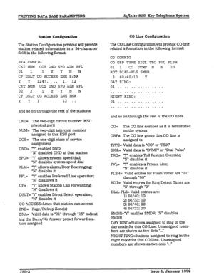 Page 116PRWMNG DATA BASE PARAMETERS Infinite 82 6 Key Telephone System 
station configulation 
The Station Configuration printout will provide 
station related 
information in a 54-character 
field in the following format: 
STA 
CONFIG 
CKT NUM COS DND SPD ALM PFL 
01 1 1 Y Y N N 
CF DSLT CO ACCESS ZNE B/NA 
Y Y 1247. 
. . 1. 12 
CKT NUM COS DND SPD ALM PFL 
02 2 1Y Y N N 
CF DSLT CO ACCESS ZNE BNA 
Y Yl 12 . . 
and so on through the rest of the stations 
cm= 
NUM= 
cos= 
DND= 
SPD= 
ALM= 
PFL= 
CF= The two-d@...