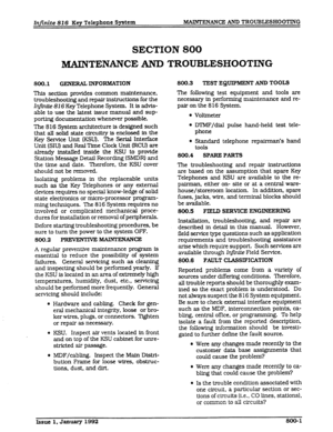 Page 119Infinite 82 6 Key Telephone System MAINTENANCE AND TROUBLESHOOTING 
SECTION 800 
MAXNTENANCE AND TROUBLESHOOTING 
800.1 GENERAL INFORMATION 
This section provides common maintenance. 
troubleshooting and repair instructions for the 
In&.& 816 Key Telephone System. It is advis- 
able to use the latest issue manual and sup- 
porting documentation whenever possible. 
The 816 System architecture is designed such 
that all solid state circuitry is enclosed in the 
Key Service Unit (KSU). The Serial Interface...