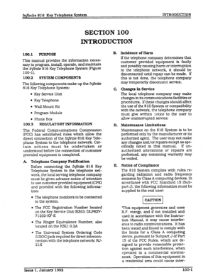 Page 13Infinite 82 6 Key Telephone System INTRODUCXION 
SECTION 100 
INTRODUCTION 
100.1 PURPOSE 
This manual provides the information neces- 
sary to program, install, operate, and maintain 
the In$ni.te 8 16 Key Telephone System (Figure 
100-l). 
loo.2 SYSTEM COMPONENrS 
The following components make up the 1r@nff3? 
8 16 Key Telephone System: 
l Key Service Unit 
l Key Telephone 
. Wall Mount Kit 
l Program Module 
l Phone Box 
loo.3 REXXJLATORY INFOFMATION 
The Federal Communications Commission 
(FCC) has...