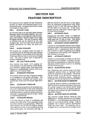 Page 29Infinite 816 Key Telephone System FEATURE DESCRIPTION 
SECTION 300 
FEATURE DESCRIPTION 
The features of the IrysnLte 8 16 Key Telephone 
System are listed and described below in al- 
phabetical order. An abbreviated feature index 
is provided in Table 300- 1. 
300.1 ACCOUKT CODE 
An account code is the last field within StaUon 
Message Detail Recording (SMDR), that pro- 
vides the ability to track specific calls by enter- 
ing a non-verified, variable length (up to 
eight 
(8) digits) identffier. The...