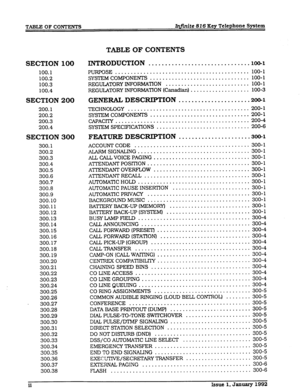 Page 4TABLE OF CONTENTS Xtftnite 816 Key Telephone System 
SECTION 100 TABLE OF CONTENTS 
INTRODUCTION ............................... loo-1 
100.1 
100.2 
100.3 
100.4 
SECTION 200 
200.1 
200.2 
200.3 
200.4 PURPOSE ........................................... 100-l 
SYSTEM COMPONENTS ................................ 100-l 
REGULATORY INFORMATION ........................... 
100-l 
REGULATORY INFQRMATION (Canadian) ................... 100-3 
GENERAL DESCRIPTION ..................... .200-1 
SECTION 300...