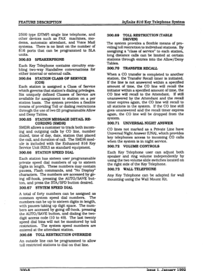 Page 36FEATURE DESCRJP’MON Injinite 816 Key Telephone System 
2500 type (MMFJ single line telephone, and 
other devices such as FAX machines, mo- 
dems, automatic attendant, and Voice Mail 
systems. There is no limit on the number of 
816 ports that can be programmed to SLA 
UIlitS. 
300.63 S-ONE 
Each Key Telephone contains circuitry ena- 
bling two-way Handsfree conversations for 
either internal or external calls. 
300.64 STATXON CLASS OF SERVICE 
Icw 
Each station is assigned a Class of Service 
which...