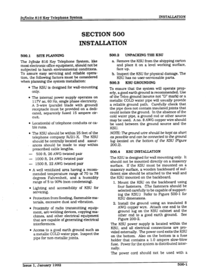 Page 49Infinite 8 I 6 Key Telephone System INSTALLATION 
SECTION 500 
INSTALIATION 
500.1 SITE PLANNING 
The In$Y&e 816 Key Telephone System. like 
most electronic office equipment, should not be 
subjected to harsh environmental conditions. 
To assure easy servicing and reliable opera- 
tion, the following factors must be considered 
when planning the system installation: 
l The KSU is designed for wall-mounting 
only. 
l The internal power supply operates on 
117V ac. 60 Hz. single phase electricity. 
A...