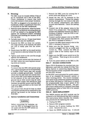 Page 62INSTALLATION Injinite 816 Key Telephone System 
H. 
1. 
2. 
3. 
4. 
5. 
6. 
I. 
J. 
MOUIlthlg 
The BBU must be located within 6 feet of 
an AC receptacle and 2 feet of the KSU. 
Check clearances to ensure that both 
cords will extend to their proper locations. 
The BBU is designed to be mounted on a 
backboard. (either a backboard of its own 
or mounted on the KSU backboard). 
Mark for screw placement, either by meas- 
uring [the 2 top keyhole mounting slots are 
8 3/4” on center) or by placfng the BBU...