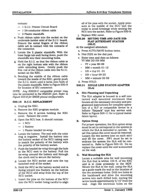 Page 66INSTALLATION Infinite 816 Key Telephone System 
contain: 
- 1 S.I.U. Printer Circuit Board 
- 1 24-conductor ribbon cable 
- 2 Plastic standoffs 
e. Push ribbon cable into the socket on the 
underside (solder side) of the S.1.U. board. 
Ensure the metal fingers of the ribbon 
cable are in contact with the contacts of 
the connector. 
f. Locate the 2 plastic standoffs. With the 
base (large tab end) facing down, push the 
standoffs into their mounting holes. 
g. Hold the S.1.U. so that the ribbon cable is...