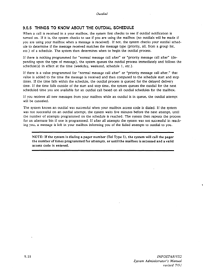 Page 144Outdial 
9.5.5 THINGS TO KNOW ABOUT THE OUTDIAL SCHEDULE 
When a call is received in a your mailbox, the system first checks to see if outdial notification is 
turned on. If it is, the system checks to see if you are using the mailbox (no outdials will be made if 
you are using your mailbox when a message is received). If not, the system checks your outdial sched- 
ule to determine if the message received matches the message type (priority, all, from a group list, 
etc.) of a schedule. The system then...