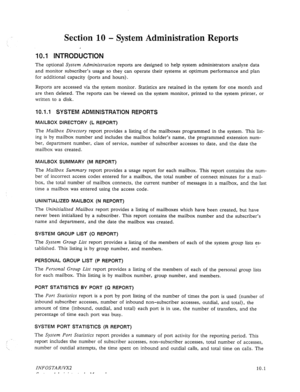 Page 145Section 10 - System Administration Reports 
10.1 INTWODUCTION 
The optional System Administration reports are designed to help system administrators analyze data 
and monitor subscriber’s usage so they can operate their systems at optimum performance and plan 
for additional capacity (ports and hours). 
Reports are accessed via the system monitor. Statistics are retained in the system for one month and 
are then deleted. The reports can be viewed on the system monitor, printed to the system printer, or...