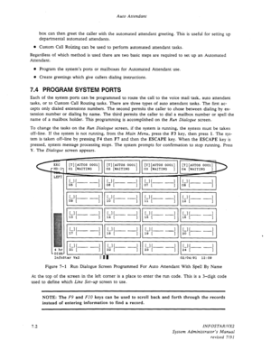 Page 90Auto Attendant 
box can then greet the caller with the automated attendant greeting. This is useful for setting up 
departmental automated attendants. 
l Custom Call Routing can be used to perform automated attendant tasks. 
Regardless of which method is used there are two basic steps are required to set up an Automated 
Attendant. 
0 Program the system’s ports or mailboxes for Automated Attendant use. 
o Create greetings which give callers dialing instructions. 
7.4 PROGRAM SYSTEM PORTS 
Each of the...