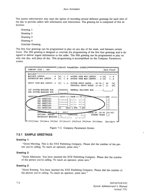 Page 92Auto Attendant 
The system administrator may want the option of recording several different greetings for each time of 
the day to provide callers with information and instructions. The greeting list is composed of five se- 
lections: . 
Greeting 1 
Greeting 2 
Greeting 3 
Greeting 4 
Override Greeting 
The first four greetings can be programmed to play on any day of the week, and between certain 
hours. The fifth greeting is designed to override the programming of the first four greetings and is de-...