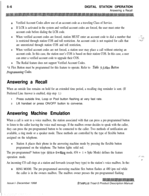 Page 1125-6DIGITAL STATION OPERATIONAnswering a Recall
+Verified Account Codes allow use of an account code as a traveling Class of Service.
oIf LCR is activated in the system and verified account codes are forced, the user must enter the
account code before dialing the LCR code.
+When verified account codes are forced, station MUST enter an account code to dial a number that
is restricted through station COS and toll restriction. An account code is not required for calls that
are unrestricted through station...