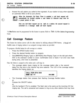 Page 125 IDIGITAL STATION OPERATIONCall Coverage Feature4Answer the call; station you called is then signaled. (If your station is busy when signaled,
an automatic MSG is left at your phone).
When the Automatic Cull Back Timer is enabled, a call back request will
automatically be invoked unytime a user listens to intercom busy tone for
a preset period of time.
Only one Call Back request can be 
left at a station; the second request is
converted to a message 
wuit call back request.
*A Flex Button must be...