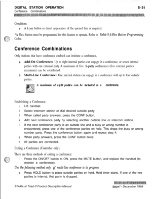 Page 137DIGITAL STATION OPERATIONConference Combinations
Conditions:
9A Loop button or direct appearance of the queued line is required.
*A Flex Button must be programmed for this feature to operate. Refer to 
Table53;FZe.x Button Programming
Codes.
Conference Combinations
Only stations that have conference enabled can institute a conference,
oAdd-On Conference: Up to eight internal parties can engage in a conference, or seven internal
parties with one external party A maximum of five 
g-party conferences (five...