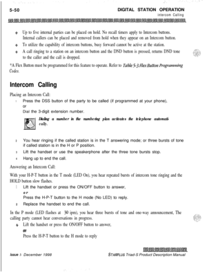 Page 1565-50DIGITAL STATION OPERATIONintercom Calling
QUp to five internal parties can be placed on hold. No recall timers apply to Intercom buttons.
Internal callers can be placed and removed from hold when they appear on an Intercom button.
0%To utilize the capability of intercom buttons, busy forward cannot be active at the station.
“PA call ringing to a station on an intercom button and the DND button is pressed, returns DND tone
to the caller and the call is dropped.
*A Flex Button must be programmed for...