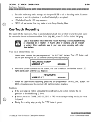 Page 165 ,  .:-DIGITAL STATION OPERATION
One-Touch Recording
g*The called station may send a message, and then press MUTE to talk to the calling station. Each time
a message is sent, the splash tone is heard and both displays are updated.
9LEDs follow Camp-On LED lamp sequences.
QOHVO will not function if the busy station is in the Group Listening Mode.
One-Touch Recording
This feature lets the station user, while on an internal/external call, press a button to have the system record
the conversation into the...