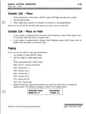 Page 167DIGITAL STATION OPERATIONOutside Call - Place
Outside Call - Place
1Press outside line or Pool button. ON/OFF button LED lights and dial tone is heard.
2Dial the desired party.
3When called party answers, lift handset to converse or use speakerphone.
Station user may also dial the individual trunk group access code to access an outside line.
Outside Call - Place on Hold
1If your system is programmed for Exclusive Hold Preference, press HOLD button once
for Exclusive Hold and twice for System Hold.
2If...