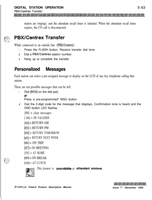 Page 169 I:: :.DIGITAL STATION OPERATION
PBX/Centrex Transfer5-63
station are ringing), and the attendant recall timer is initiated. When the attendant recall timer
expires, the CO call is disconnected.
.-w-.c;~s:PBX/Centrex Transfer-