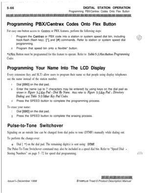 Page 1745-66DIGITAL STATION OPERATIONProgramming PBX/Centrex Codes Onto Flex Button
Programming PBX/Centrex Codes Onto Flex Button
For easy one-button access to Centrex or PBX features, perform the following steps:
1Program the Centrex or PBX code into a station or system speed dial bin, including,.-Tl